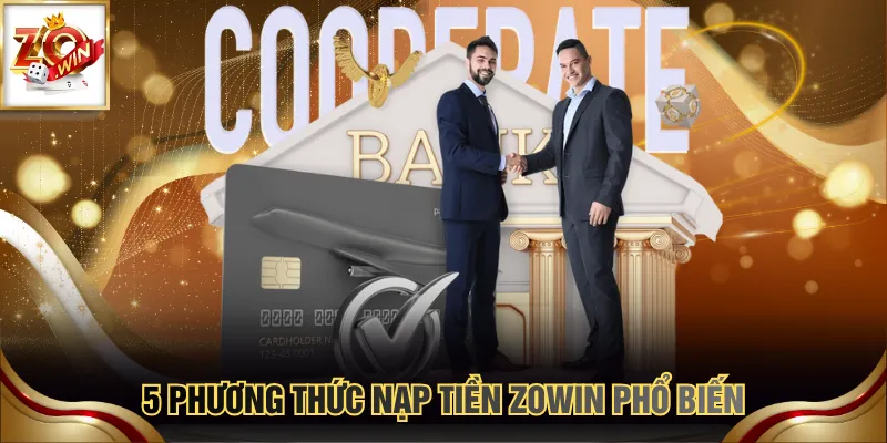 5 phương thức nạp tiền ZOWIN phổ biến