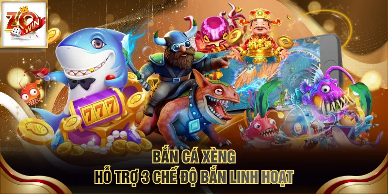 Bắn Cá Xèng hỗ trợ 3 chế độ bắn linh hoạt