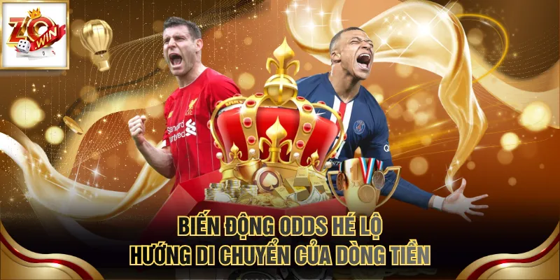 Biến động odds hé lộ hướng di chuyển của dòng tiền
