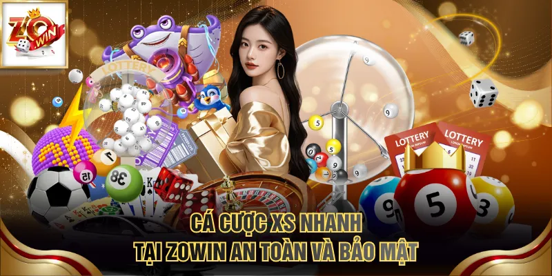 Cá cược XS nhanh tại ZOWIN an toàn và bảo mật