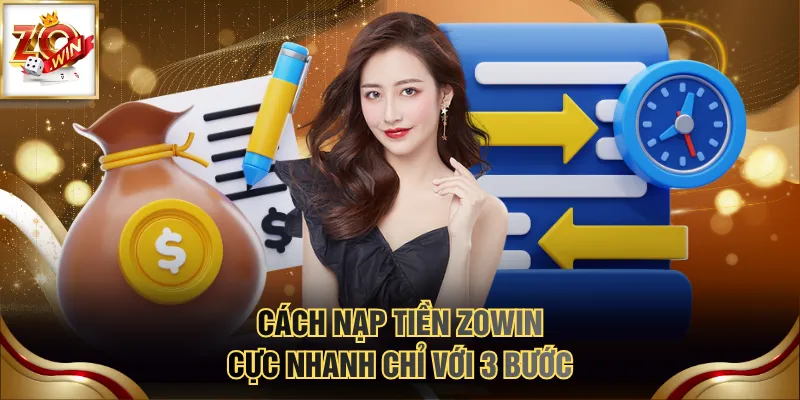 Cách nạp tiền ZOWIN cực nhanh chỉ với 3 bước