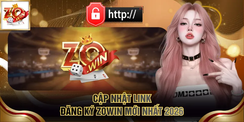 Cập nhật link đăng ký ZOWIN mới nhất 2026