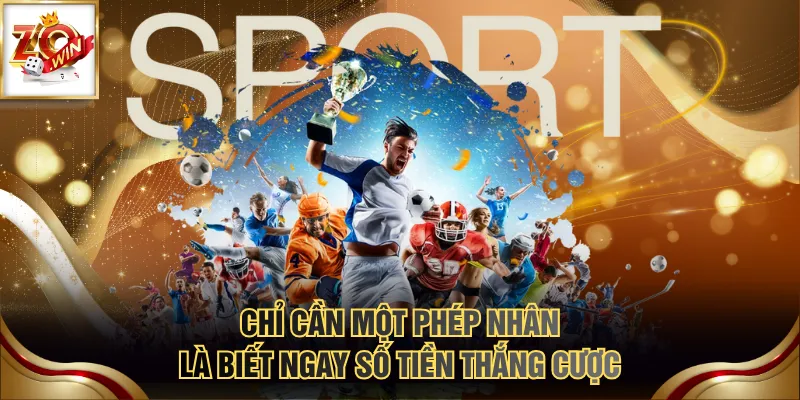 Chỉ cần một phép nhân là biết ngay số tiền thắng cược