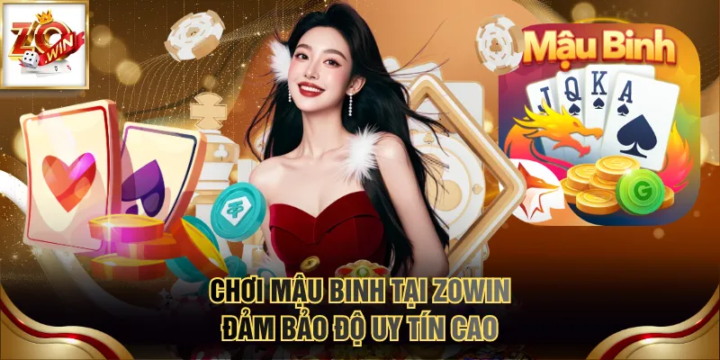 Chơi Mậu Binh tại ZOWIN đảm bảo độ uy tín cao