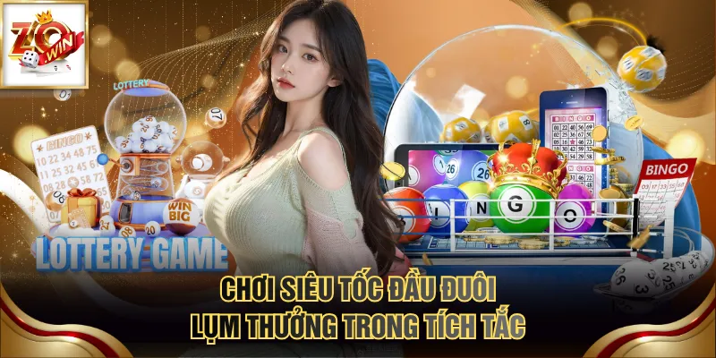 Chơi siêu tốc đầu đuôi lụm thưởng trong tích tắc