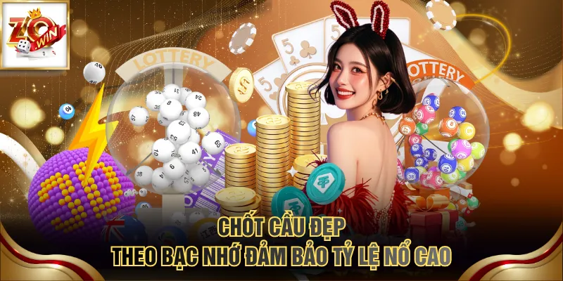 Chốt cầu đẹp theo bạc nhớ đảm bảo tỷ lệ nổ cao