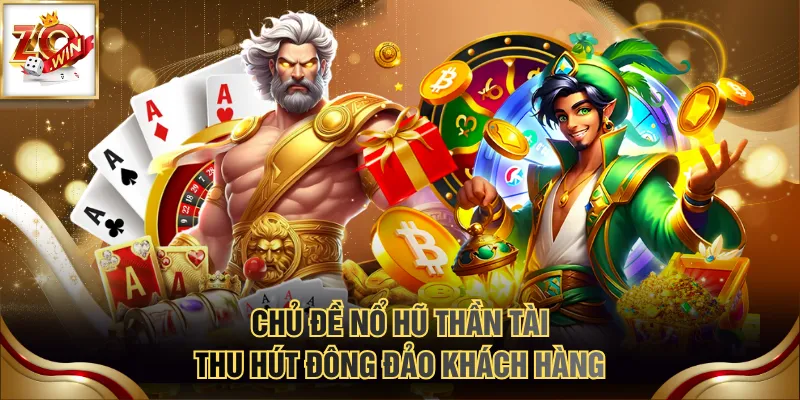 Chủ đề nổ hũ Thần Tài thu hút đông đảo khách hàng