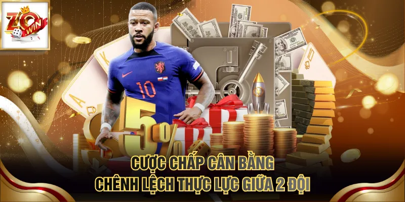 Cược chấp cân bằng chênh lệch thực lực giữa 2 đội