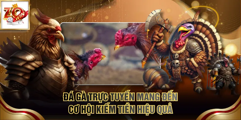 Đá gà trực tuyến mang đến cơ hội kiếm tiền hiệu quả