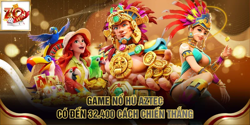 Game nổ hũ Aztec có đến 32.400 cách chiến thắng