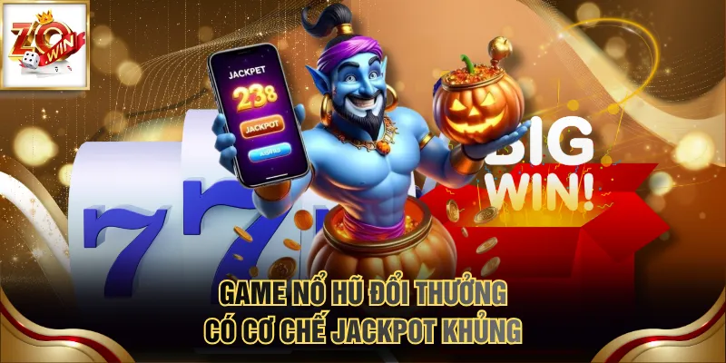 Game nổ hũ đổi thưởng có cơ chế Jackpot khủng