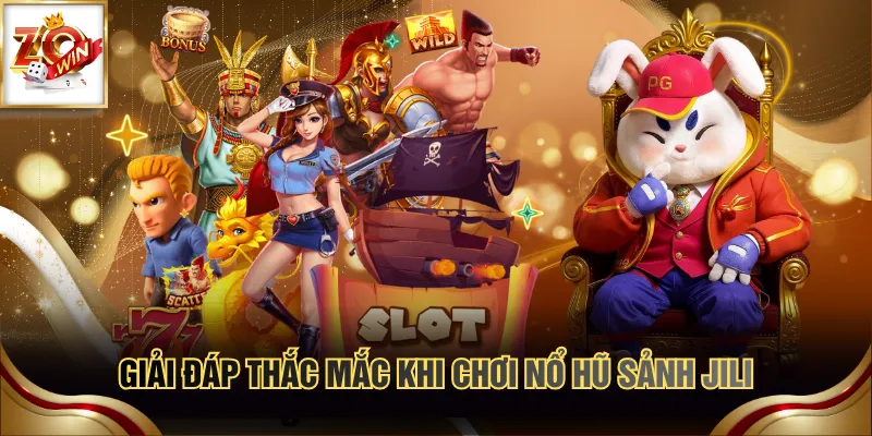 Giải đáp thắc mắc khi chơi nổ hũ sảnh JILI