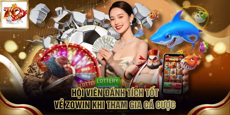 Hội viên đánh tích tốt về ZOWIN khi tham gia cá cược