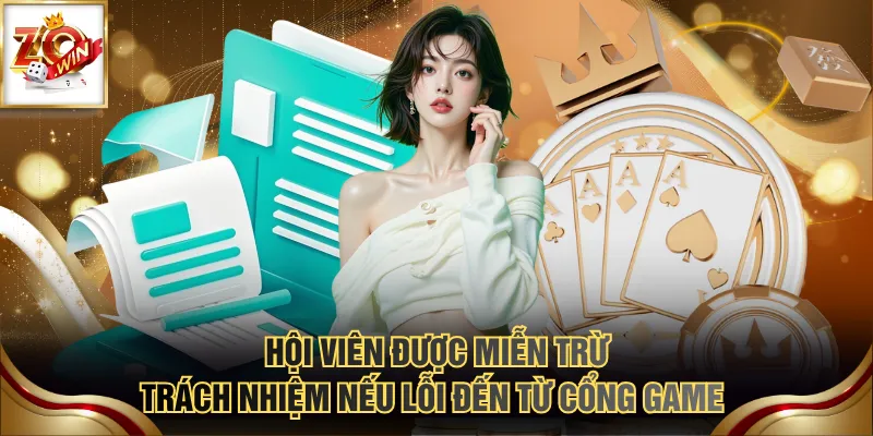 Hội viên được miễn trừ trách nhiệm nếu lỗi đến từ cổng game 