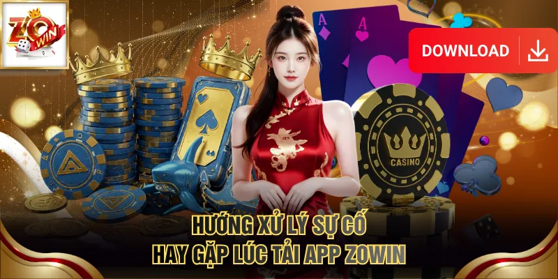 Tải App ZOWIN Mới Nhất - Chơi Game Mượt Mà, Không Lag 4 Hướng xử lý sự cố hay gặp lúc tải app ZOWIN