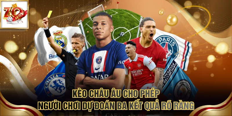 Kèo châu Âu cho phép người chơi dự đoán ba kết quả rõ ràng