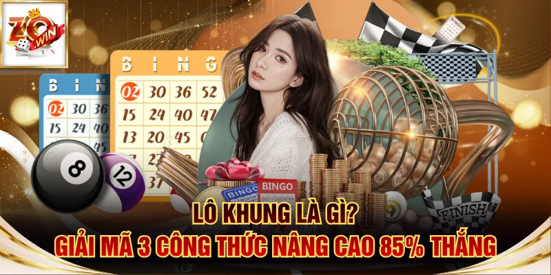 Lô Khung Là Gì? Giải Mã 3 Công Thức Nâng Cao 85% Thắng 1 lô khung