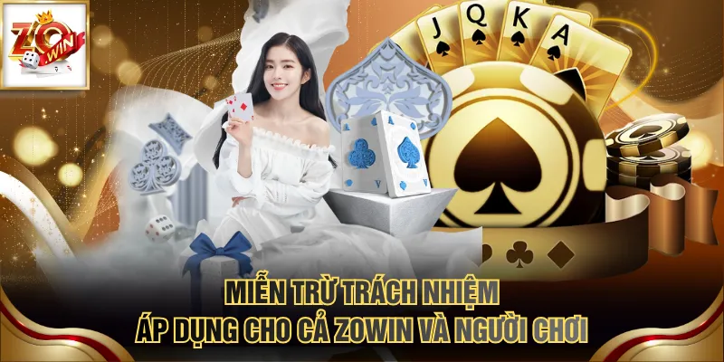 Miễn trừ trách nhiệm áp dụng cho cả ZOWIN và người chơi