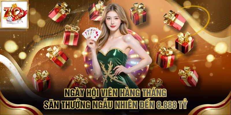 Ngày hội viên hàng tháng săn thưởng ngẫu nhiên đến 8.888 Tỷ