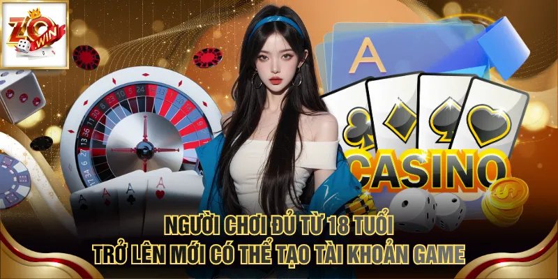 Người chơi đủ từ 18 tuổi trở lên mới có thể tạo tài khoản game