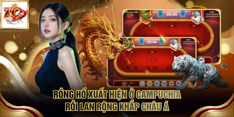 Rồng Hổ xuất hiện ở Campuchia rồi lan rộng khắp Châu Á