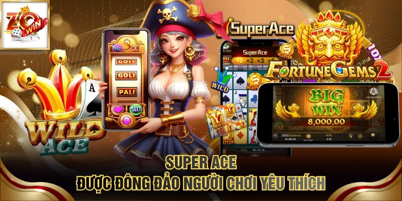 Super Ace được đông đảo người chơi yêu thích
