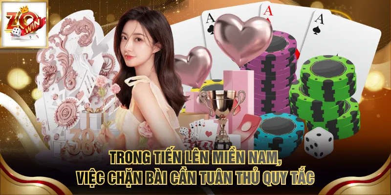 Trong Tiến Lên miền Nam, việc chặn bài cần tuân thủ quy tắc