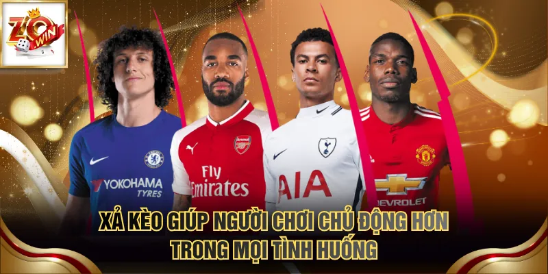 Xả kèo giúp người chơi chủ động hơn trong mọi tình huống