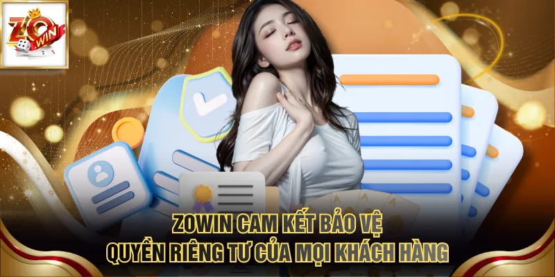 Quyền Riêng Tư 1 ZOWIN cam kết bảo vệ quyền riêng tư của mọi khách hàng