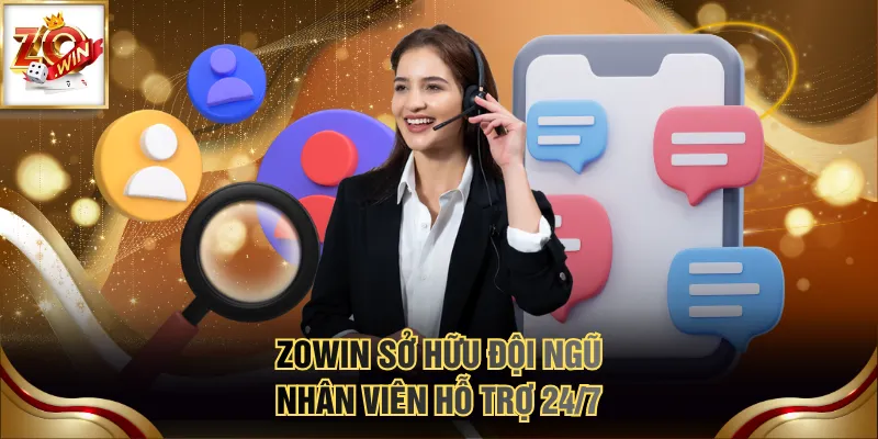 ZOWIN sở hữu đội ngũ nhân viên hỗ trợ 24/7
